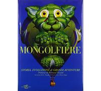 Mongolfiere. Storia, evoluzione e grandi avventure. Ediz. illustrata
