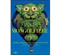 Mongolfiere. Storia, evoluzione e grandi avventure. Ediz. illustrata