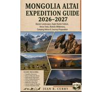 Mongolia Altai Expedition Guide 2026-2027: Glacier Landscapes, Eagle Hunter Culture, Horse Treks, Remote Wilderness, Camping Advice & Journey Preparation