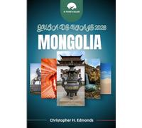 MONGOLIA GUÍA DE VIAJE 2026 (A TODO COLOR): Atravesando vastas estepas, tradiciones nómadas y el espíritu del eterno cielo azul