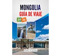 MONGOLIA GUÍA DE VIAJE 2026: Excursiones por el desierto de Gobi, vida nómada, caza con águilas, Rutas a caballo y planificación detallada del itinerario.