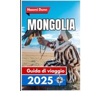 Mongolia Guida di viaggio 2025: Scopri paesaggi senza tempo, un ricco patrimonio e sapori autentici nel cuore verde dell'Italia