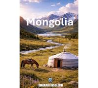Mongolia - Itinerari Insolenti: Dove il Silenzio Fa Rumore