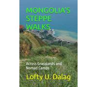 MONGOLIA’S STEPPE WALKS: Across Grasslands and Nomad Camps