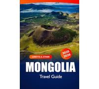 Mongolia Travel Guide 2025-2026: Explore the Ulaanbaatar Must Visit Destination, Culture, Things to do, Local Tips and Adventure in Asia