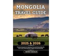 Mongolia Travel Guide: 2025 & 2026 Practical Companion For Exploring The Land Of Eternal Blue Sky Like A Local, Featuring Expert Insights And Illustrated Map