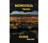 Mongolia Travel Guide 2026-2027