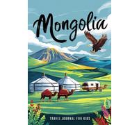 Mongolia Travel Journal for Kids: With Prompts to Record Your Big Adventures