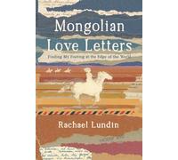Mongolian Love Letters: Finding My Footing at the Edge of the World