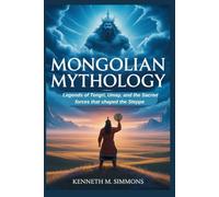 MONGOLIAN MYTHOLOGY: Legends of Tengri, Umay, and the Sacred Forces That Shaped the Steppe