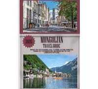 MONGOLIAN TRAVEL GUIDE 2026: Insider Tips for Savouring Local Flavours, Staying Connected, Finding Cozy Accommodation, and Navigating the Vast Landscapes with Ease.