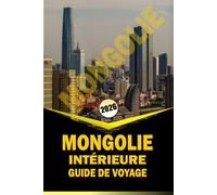 MONGOLIE INTÉRIEURE GUIDE DE VOYAGE 2026: Itinéraires de voyage essentiels, culture locale et planification pratique pour explorer les prairies, les ... les régions patrimoniales du nord de la Chine