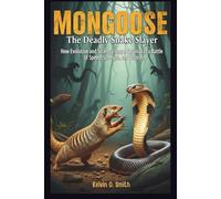 MONGOOSE The Deadly Snake Slayer: How Evolution and Strategy Shape Survival in a Battle of Speed, Strength, and Venom
