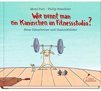 Moni Port Phili Wie nennt man ein Kaninchen im Fitnessstudio? (Copertina rigida)