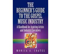 Monica A. Coates The Beginner's Guide To The Gospel Music Industry (Tascabile)