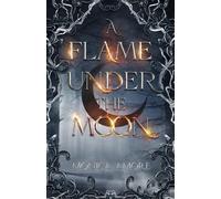 Monica Amore A Flame Under the Moon (Copertina rigida)