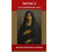 Monica: An Extraordinary Saint: Ancient Historical Women