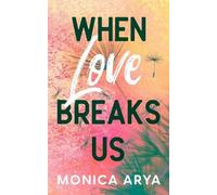 Monica Arya When Love Breaks Us (Tascabile)