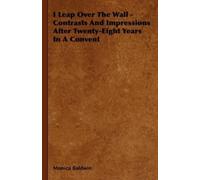 Monica Baldwin I Leap Over The Wall - Contrasts And Impressions Afte (Tascabile)