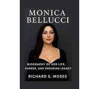 MONICA BELLUCCI: BIOGRAPHY OF HER LIFE, CAREER, AND ENDURING LEGACY