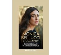 MONICA BELLUCCI BIOGRAPHY: Timeless Grace in a Modern World