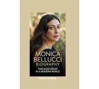 MONICA BELLUCCI BIOGRAPHY: Timeless Grace in a Modern World