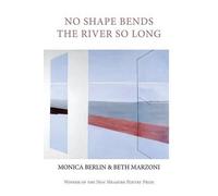 Monica Berlin Beth Marzoni No Shape Bends the River So Long (Tascabile)