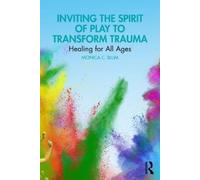 Monica C. Blum Inviting the Spirit of Play to Transform Trauma (Tascabile)