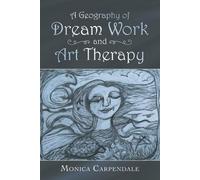Monica Carpendale A Geography of Dream Work and Art Therapy (Tascabile)
