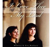Monica & Eve Wallace - I Love Thee My Lord