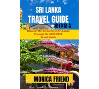 Monica Friend Sri Lanka Travel Guide 2023-2024 (Tascabile)