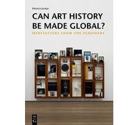Monica Juneja Can Art History be Made Global? (Tascabile)
