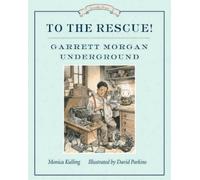 Monica Kulling David Parkin To the Rescue Garrett Morgan Undergroun (Tascabile)