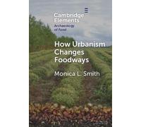 Monica L. Smith How Urbanism Changes Foodways (Tascabile)