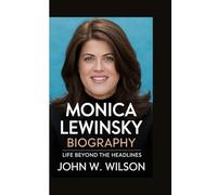 MONICA LEWINSKY BIOGRAPHY: Life Beyond the Headlines
