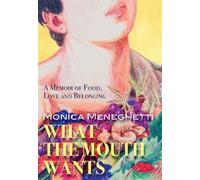 Monica Meneghetti What the Mouth Wants (Tascabile)