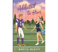 Monica Murphy Addicted To Him (Tascabile)