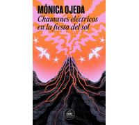 Mónica Ojeda Chamanes eléctricos en la fiesta del sol / Electric Sha (Tascabile)
