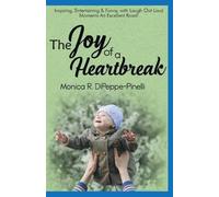 Monica R Dipeppe-Pinelli The Joy of a Heartbreak (Tascabile)