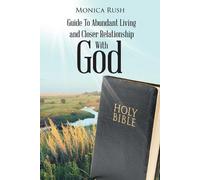 Monica Rush Guide To Abundant Living and Closer Relationship With Go (Tascabile)