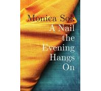 Monica Sok A Nail the Evening Hangs On (Tascabile)