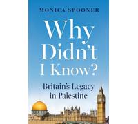 Monica Spooner Why Didn’t I Know? Britain’s Legacy in Palestine (Tascabile)