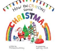Monica Sweeney How the Crayons Saved Christmas (Copertina rigida)
