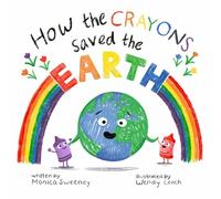 Monica Sweeney How the Crayons Saved the Earth (Copertina rigida)