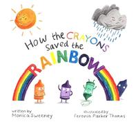 Monica Sweeney How the Crayons Saved the Rainbow (Copertina rigida)