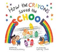 Monica Sweeney How the Crayons Saved the School (Copertina rigida)