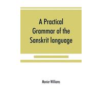 Monier Williams A practical grammar of the Sanskrit language (Tascabile)