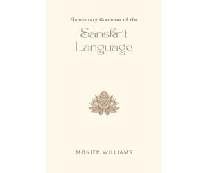 Monier Williams Elementary Grammar of the Sanskrit Language Partly (Tascabile)