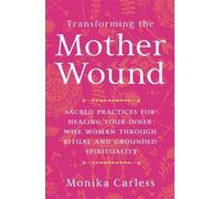 Monika Carless Transforming the Mother Wound (Tascabile)