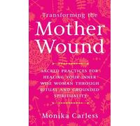 Monika Carless Transforming the Mother Wound (Tascabile)